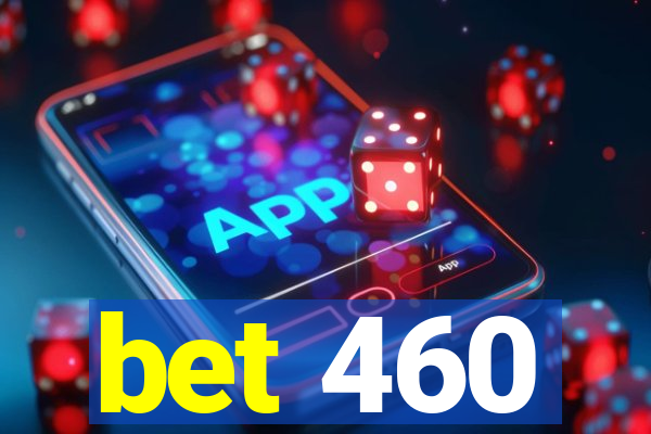 bet 460